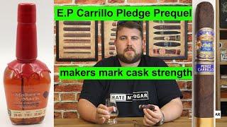 EP Carrillo Pledge Prequel Cigar of the year & maker's mark cask strength bourbon whisky Review!