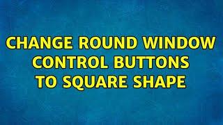 Change round window control buttons to square shape