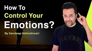 How to Control your Emotions? By Sandeep Maheshwari | Hindi