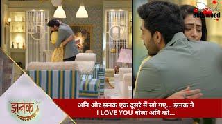 TV Serial | Jhanak | अनि और झनक एक दूसरे में खो गए… झनक ने I LOVE YOU बोला अनि को… -2