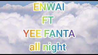 ENWAI ft YEE FANTA _ all night (official rylics)