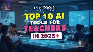 Top 10 AI Tools for Teachers in 2025 || Tech Tools for Educators