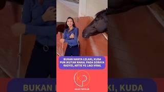 BUKAN HANYA LELAKI, KUDA PUN IKUTAN NAKAL PADA SORAYA RASYID #artis #kabarartis #sorayarasyid