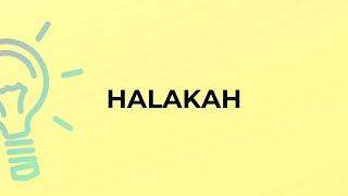 What is the meaning of the word HALAKAH?