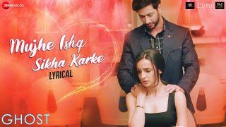 Mujhe Ishq Sikha Karke - Lyrical | Ghost | Sanaya Irani, Shivam B | Jyotica Tangri