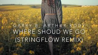 Garry B, Arthur Kody - Where Should We Go (StringFlow Remix)  Remixed for LabelRadar