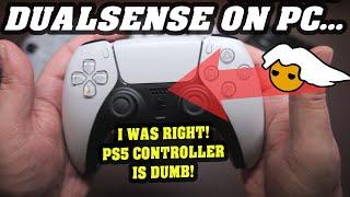 Using DualSense on PC - I WAS RIGHT! PS5 Controller is DUMB!