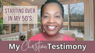 Starting Over in My 50's - Hear My Amazing Christian Testimony