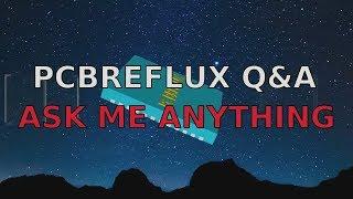 PCBREFLUX Q&A - ASK ME ANYTHING