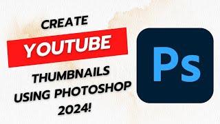 How to create youtube thumbnails in Photoshop 2024?