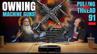 OWNING MACHINE GUNS // PULLING THE THREAD ep. 91