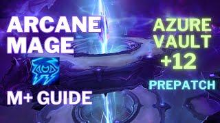 Arcane Mage M+ Visual Guide | War Within Prepatch | Azure Vault +12