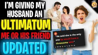 I'm Giving My ULTIMATIUM It's Either Me Or His Friend r/Relationships