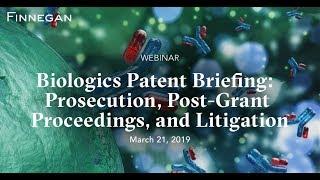 Biologics Patent Briefing: Prosecution, Post-Grant Proceedings, and Litigation | Finnegan | Webinar