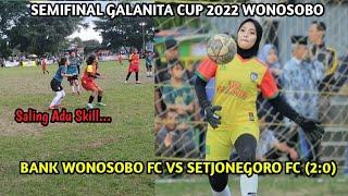 SALING ADU SKILL || SEMIFINAL GALANITA CUP || BANK WONOSOBO FC VS SETJONEGORO FC (2:0)