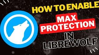 How to Enable Max Protection in LibreWolf for Ultimate Privacy