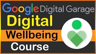 Google Digital Garage | Digital Wellbeing Course | 100% Pass | Full Course | AlphaGyan | Alpha Gyan