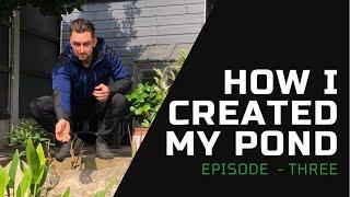 How I Created My Pond - Episode 3
