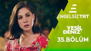 Yeşil Deniz Engelsiz 35.Bölüm