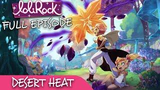 LoliRock : Season 2, Episode 14 - Desert Heat  FULL EPISODE! 