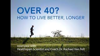 Over 40?  Over 50?  How To Live Healthy, Improve Your Quality of Life and Increase Longevity