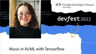 Music in AI/ML with Tensorflow - Khongorzul Munkhbat | Devfest 2022