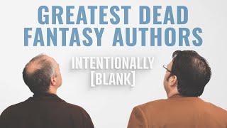 The Greatest Dead Fantasy Authors — Ep. 115 of Intentionally Blank