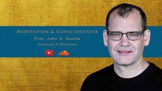 Prof. John D. Dunne  - "Meditation and Consciousness"