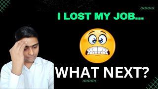 I lost my Job...What Next?