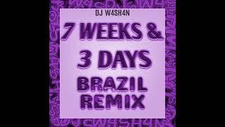 7 Weeks & 3 Days Brazil Remix (by DJ W4SH4N) *0.8 slowed*