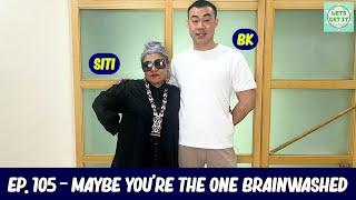 Lets Get It Podcast #105 Maybe You're The One Brainwashed Ft. Siti Kasim