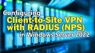 Configuring a Client-to-Site VPN using RADIUS (NPS) Server Authentication in Windows Server 2022