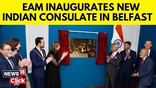 EAM S Jaishankar Opens New Consulate General Of India In Belfast | English News | News18 | N18G