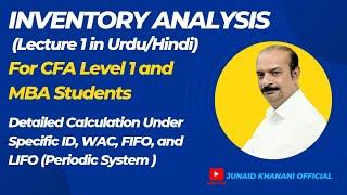 Inventory Analysis | CFA & MBA | Lecture 1: Calculation (Specific ID, WAC, FIFO, LIFO in Urdu/Hindi)