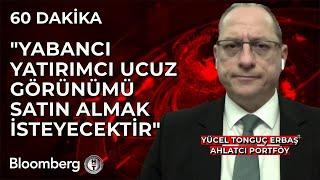 60 Dakika - "Yabancı Yatırımcı Ucuz Görünümü Satın Almak İsteyecektir" | 12 Aralık 2024