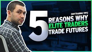 5 Reasons Why Elite Traders Trade Futures