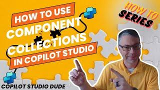 How To Use Component Collections in Copilot Studio