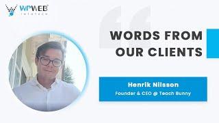 Henrik Nilson - Founder & CEO @ TeachBunny, shares his experience working with WPWeb Infotech