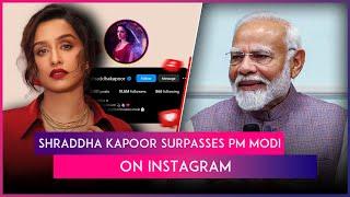 Shraddha Kapoor Is Ahead Of PM Modi On Instagram, Becomes Third Most-Followed Indian Celeb