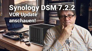 Synology DSM 7.2.2: Wichtige Info VOR Update!