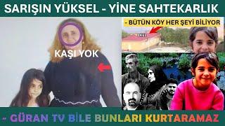 SARIŞIN YÜKSEL - YİNE SAHTEKARLIK - GÜRAN TV BİLE BUNLARI KURTARAMAZ - BÜTÜN KÖY HER ŞEYİ BİLİYOR