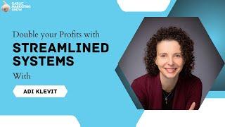 Double Your Profits With Streamlined Systems with Adi Klevit