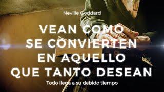 VEAN COMO SE CONVIERTEN EN AQUELLO QUE TANTO DESEAN - TODO LLEGA A SU DEBIDO TIEMPO Neville Goddard