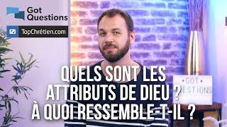 Quels sont les attributs de Dieu ? À quoi ressemble-t-il ?