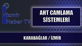 AHT CAMLAMA SİSTEMLERİ - KARABAĞLAR / İZMİR