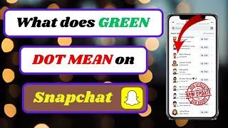 what does the green dot mean on snapchat profile|what do you mean by green dot on snapchat|2024