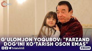 NOM -G’ULOMJON YOQUBOV: "FARZAND DOG‘INI KO‘TARISH OSON EMAS"