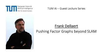 TUM AI Lecture Series - Pushing Factor Graphs beyond SLAM (Frank Dellaert)