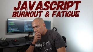 JavaScript Burnout & Fatigue - From Vanilla JS,  Libraries & Frameworks