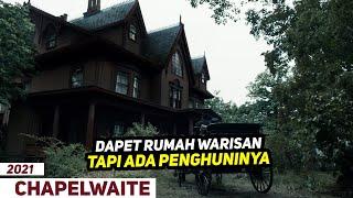 Dapet Warisan Rumah Mewah Bukannya Senang Malah Apes !!! - Alur Cerita Chapelwaite